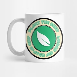 Plant the seed and watch me grow!- Desgin Mug